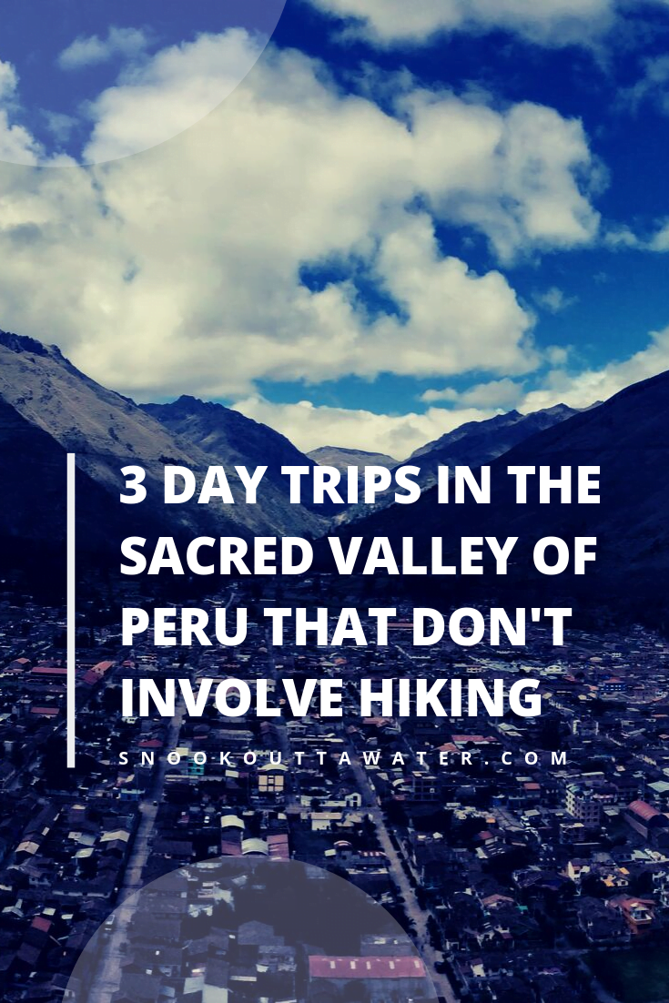 3 day trips in the Sacred Valley of Peru that aren't hiking